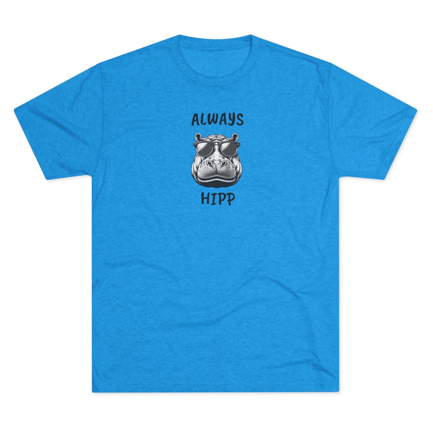 Always Hipp - Tri-Blend Crew Tee