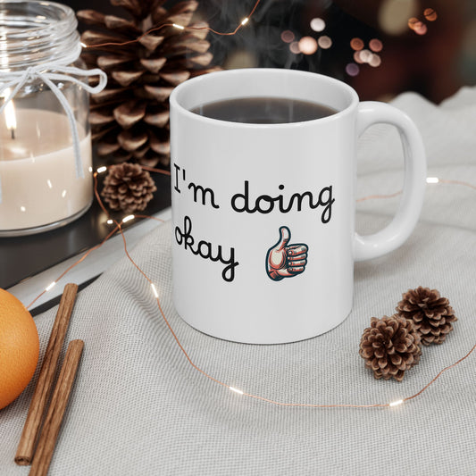 I'm Doing Okay - Ceramic Mug, (11oz, 15oz)