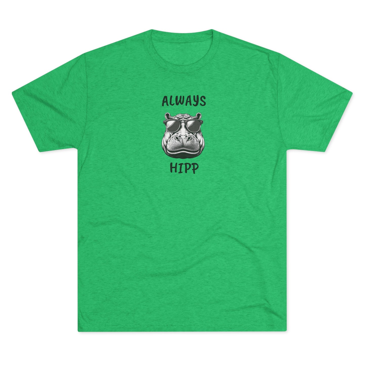 Always Hipp - Tri-Blend Crew Tee