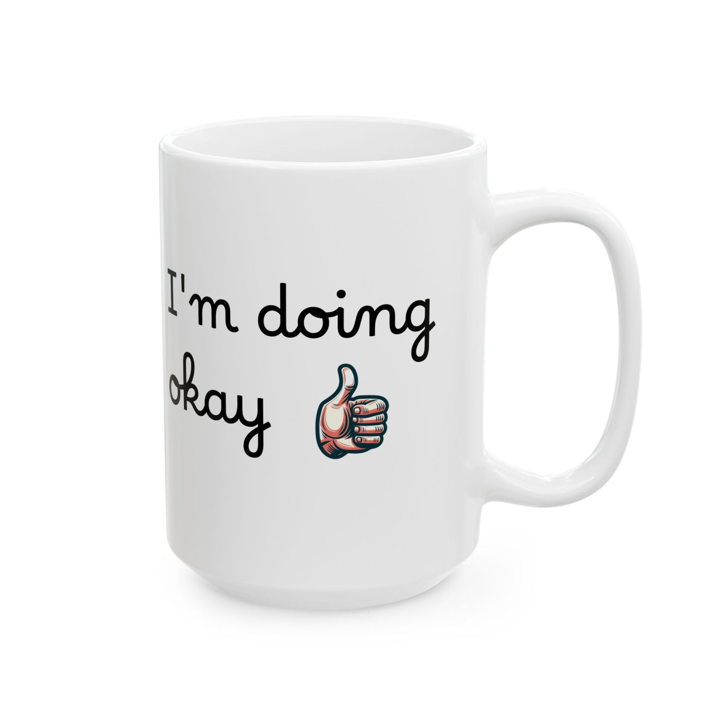 I'm Doing Okay - Ceramic Mug, (11oz, 15oz)