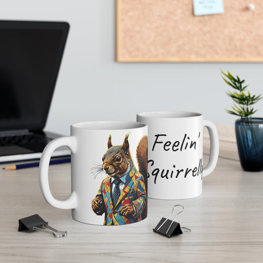 Feelin' Squirrelly - Mug 11oz