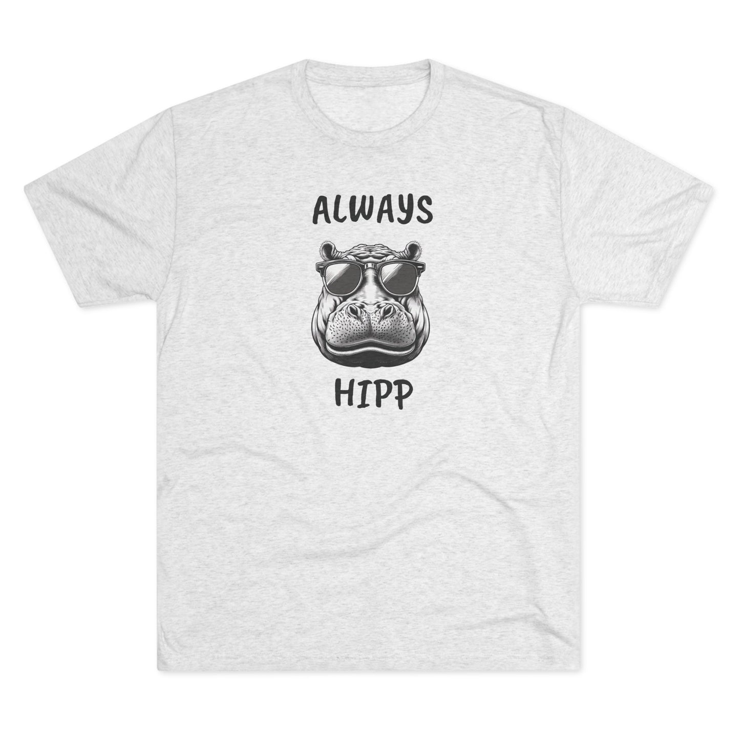 Always Hipp - Tri-Blend Crew Tee